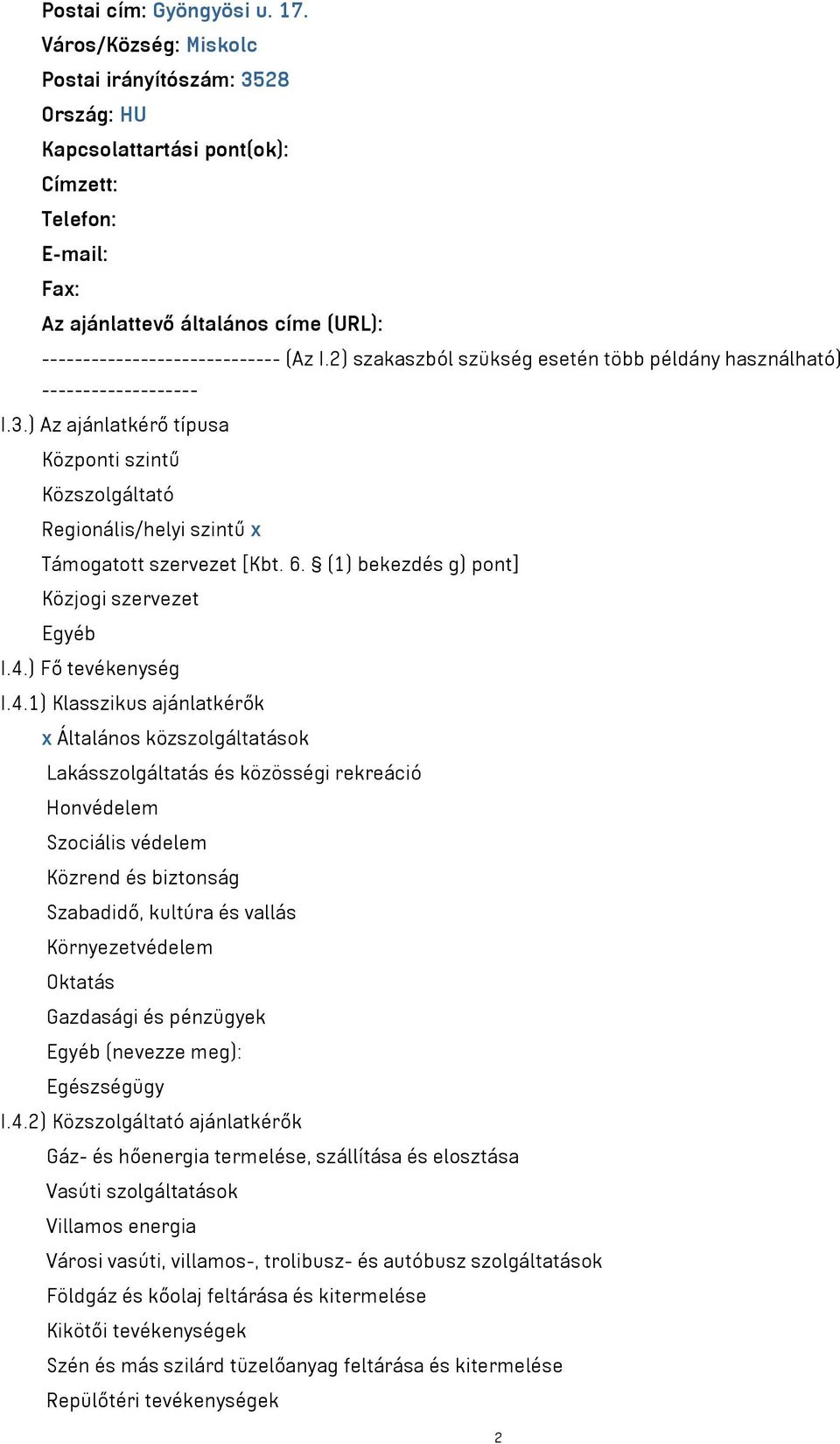 2) szakaszból szükség esetén több példány használható) ------------------- I.3.) Az ajánlatkérő típusa Központi szintű Közszolgáltató Regionális/helyi szintű x Támogatott szervezet [Kbt. 6.