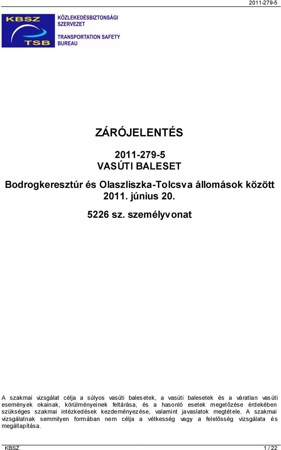 körülményeinek feltárása, és a hasonló esetek megelőzése érdekében szükséges szakmai intézkedések kezdeményezése, valamint