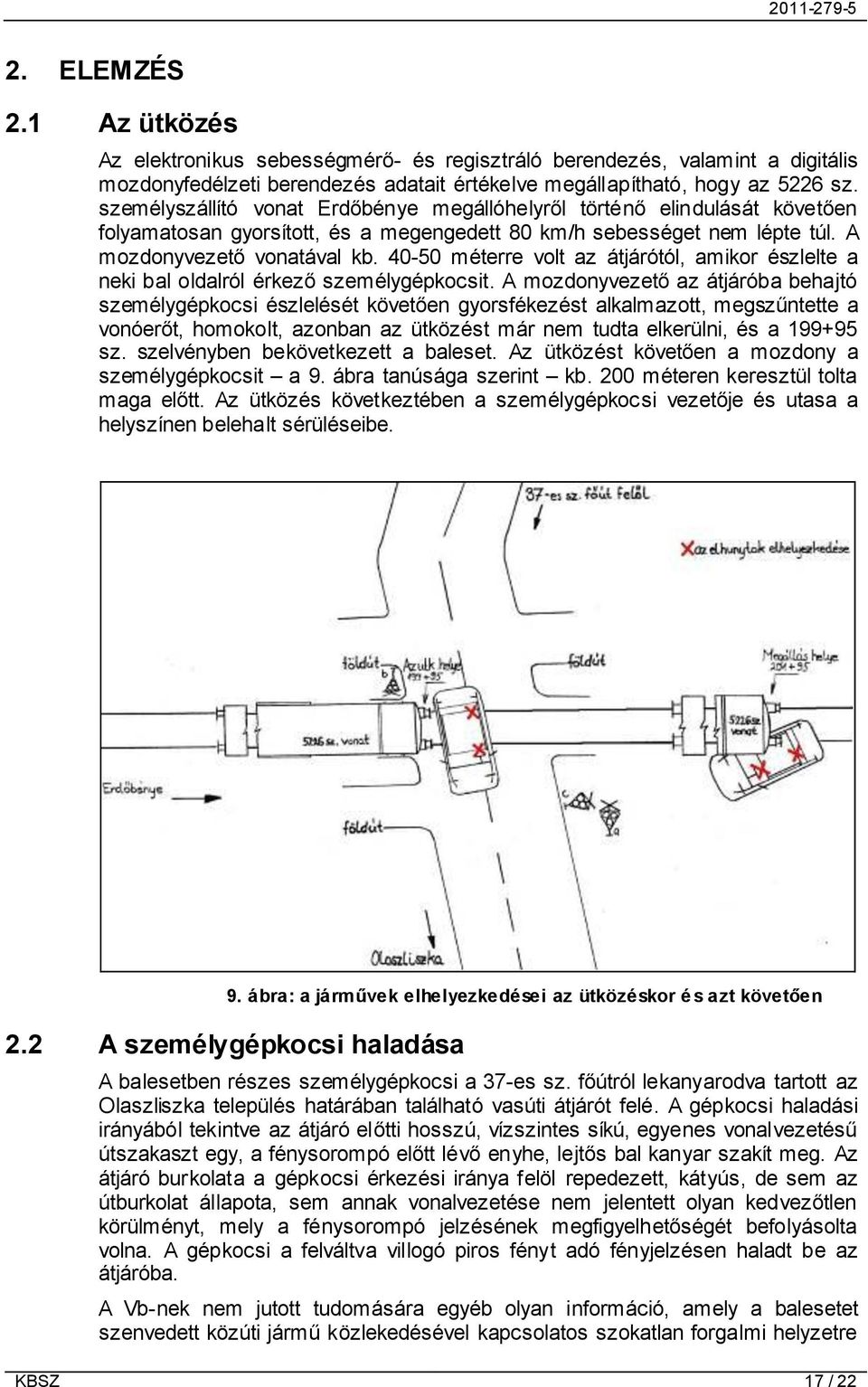 40-50 méterre volt az átjárótól, amikor észlelte a neki bal oldalról érkező személygépkocsit.