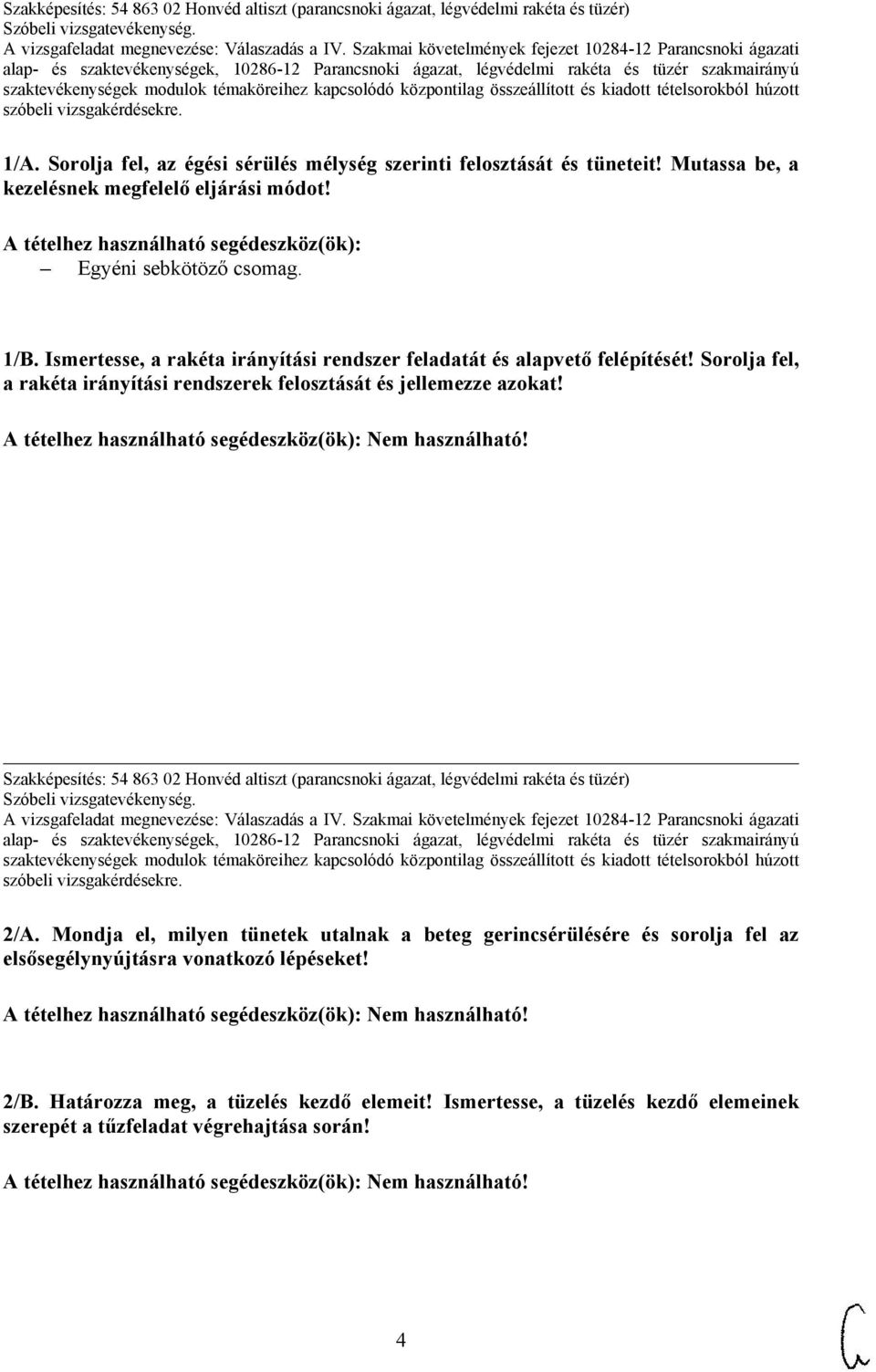 Sorolja fel, a rakéta irányítási rendszerek felosztását és jellemezze azokat! Szakképesítés: 54 863 02 Honvéd altiszt (parancsnoki ágazat, légvédelmi rakéta és tüzér) 2/A.