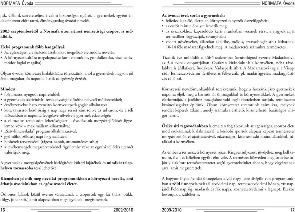 A környezetkultúra megalapozása (ami életmódot, gondolkodást, viselkedésmódot foglal magába).