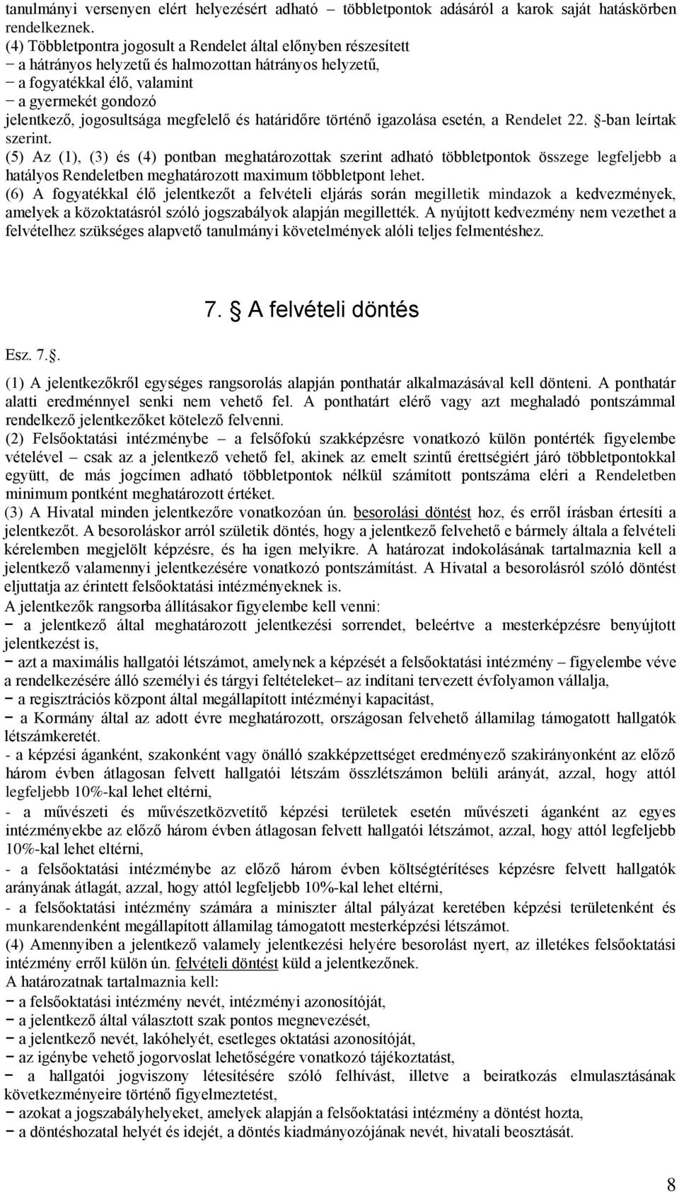 megfelelő és határidőre történő igazolása esetén, a Rendelet 22. -ban leírtak szerint.