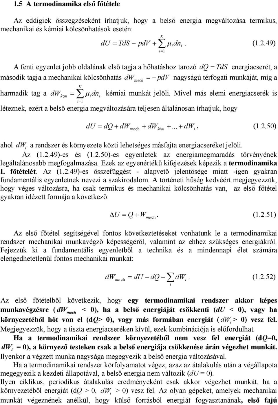 49) dq= ds energacserét, a dw mech = pdv nagyságú térfogat munkáját, míg a dw k ; = µ dn kéma munkát jelöl.