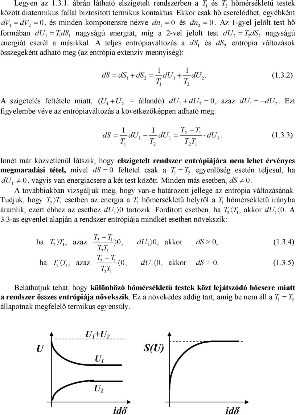 Az -gyel jelölt test hő formában du= ds nagyságú energát, míg a 2-vel jelölt test du2 = 2 ds2 nagyságú energát cserél a máskkal.