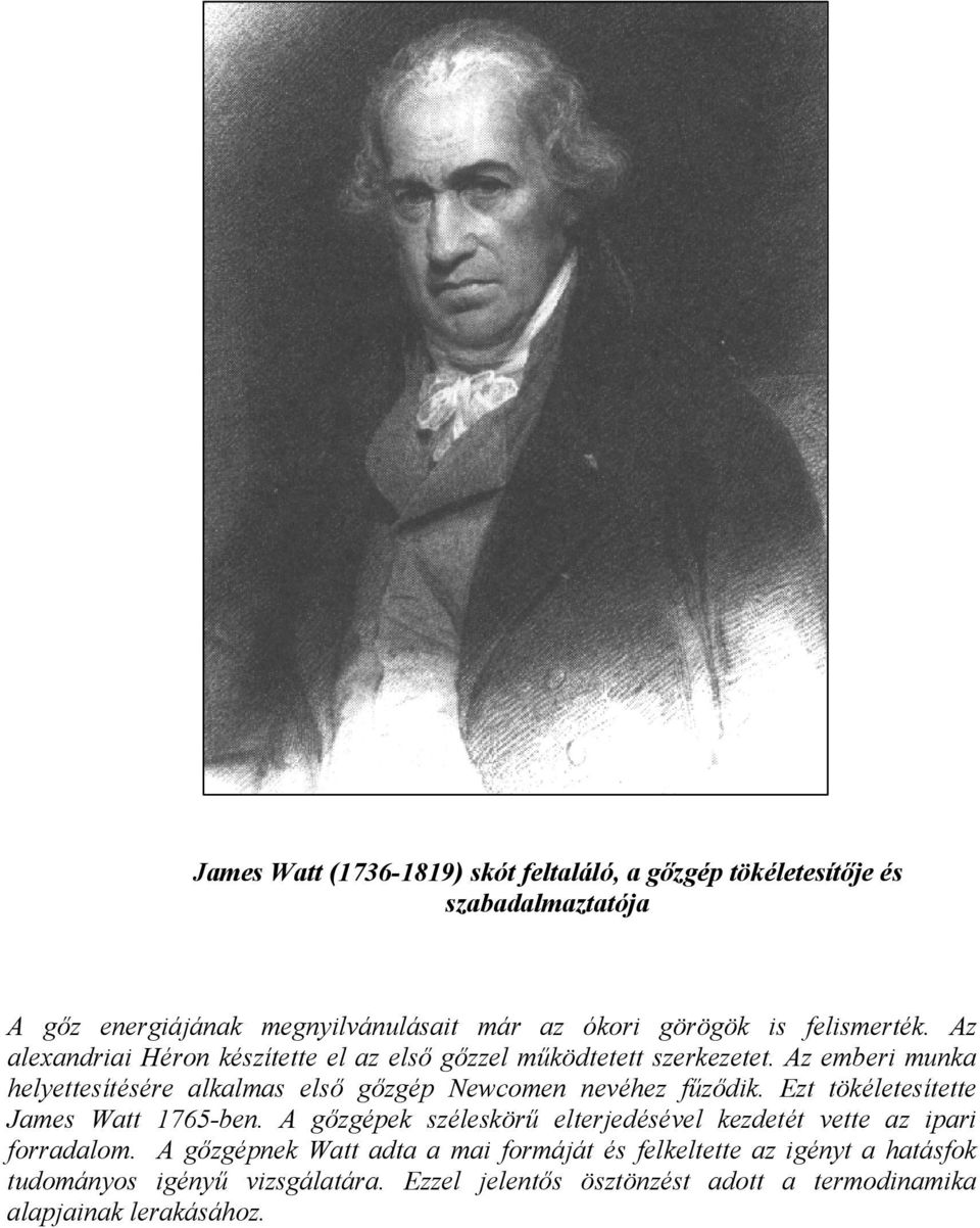 Az ember munka helyettesítésére alkalmas első gőzgép Newcomen nevéhez fűződk. Ezt tökéletesítette James Watt 765-ben.