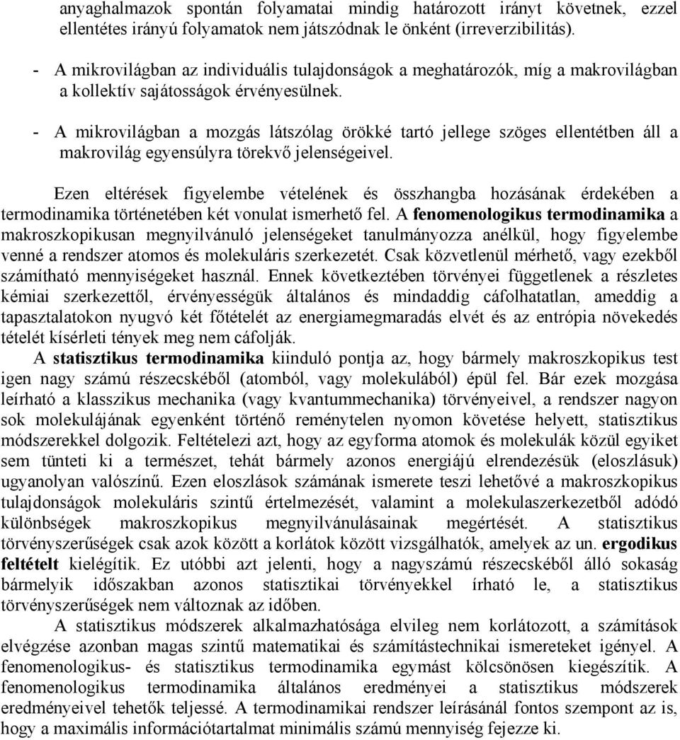 - A mkrovlágban a mozgás látszólag örökké tartó jellege szöges ellentétben áll a makrovlág egyensúlyra törekvő jelenségevel.