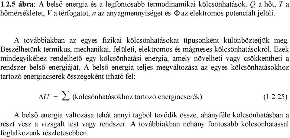 Ezek mndegykéhez rendelhető egy kölcsönhatás energa, amely növelhet vagy csökkenthet a rendszer belső energáját.