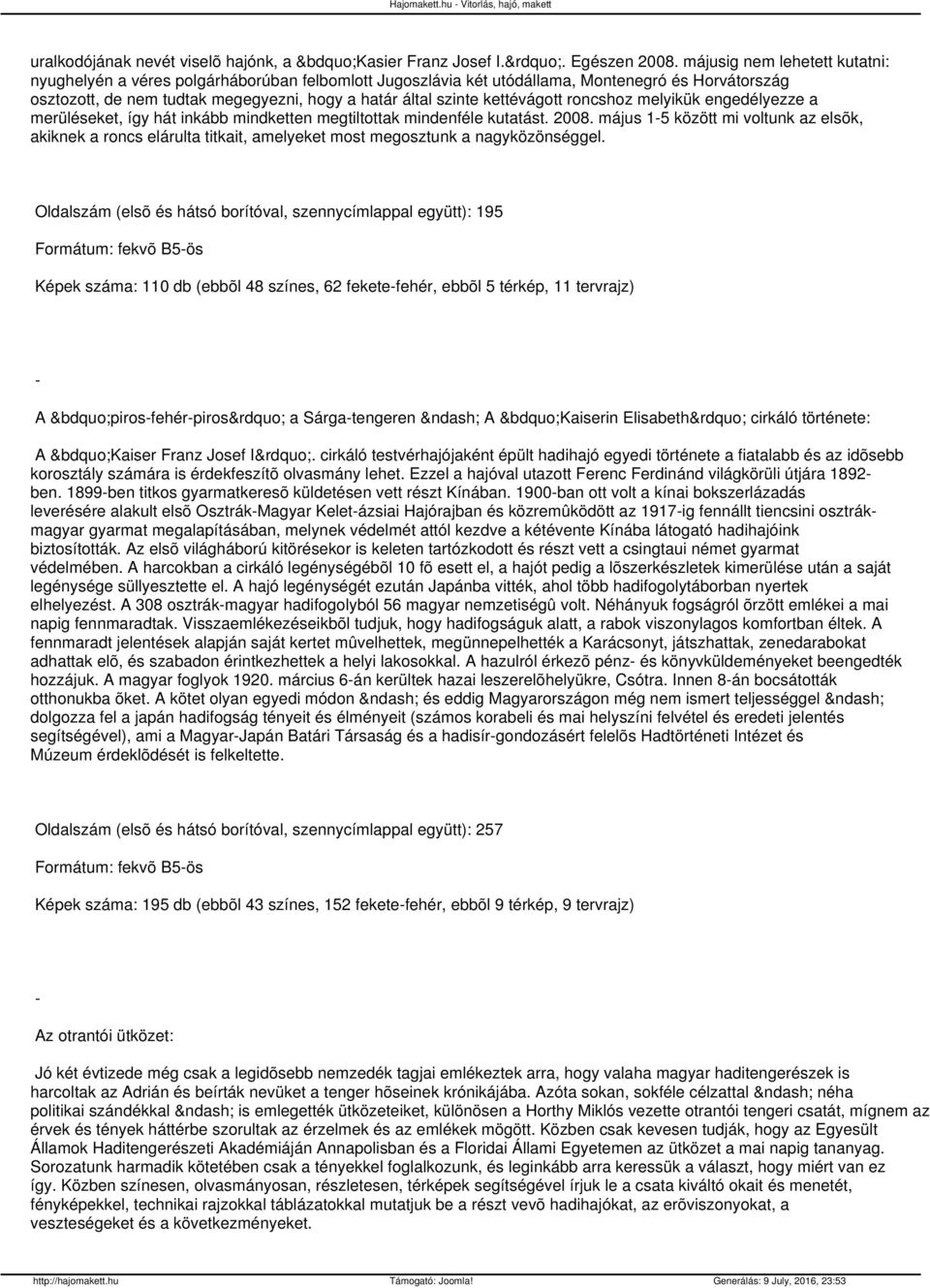 kettévágott roncshoz melyikük engedélyezze a merüléseket, így hát inkább mindketten megtiltottak mindenféle kutatást. 2008.