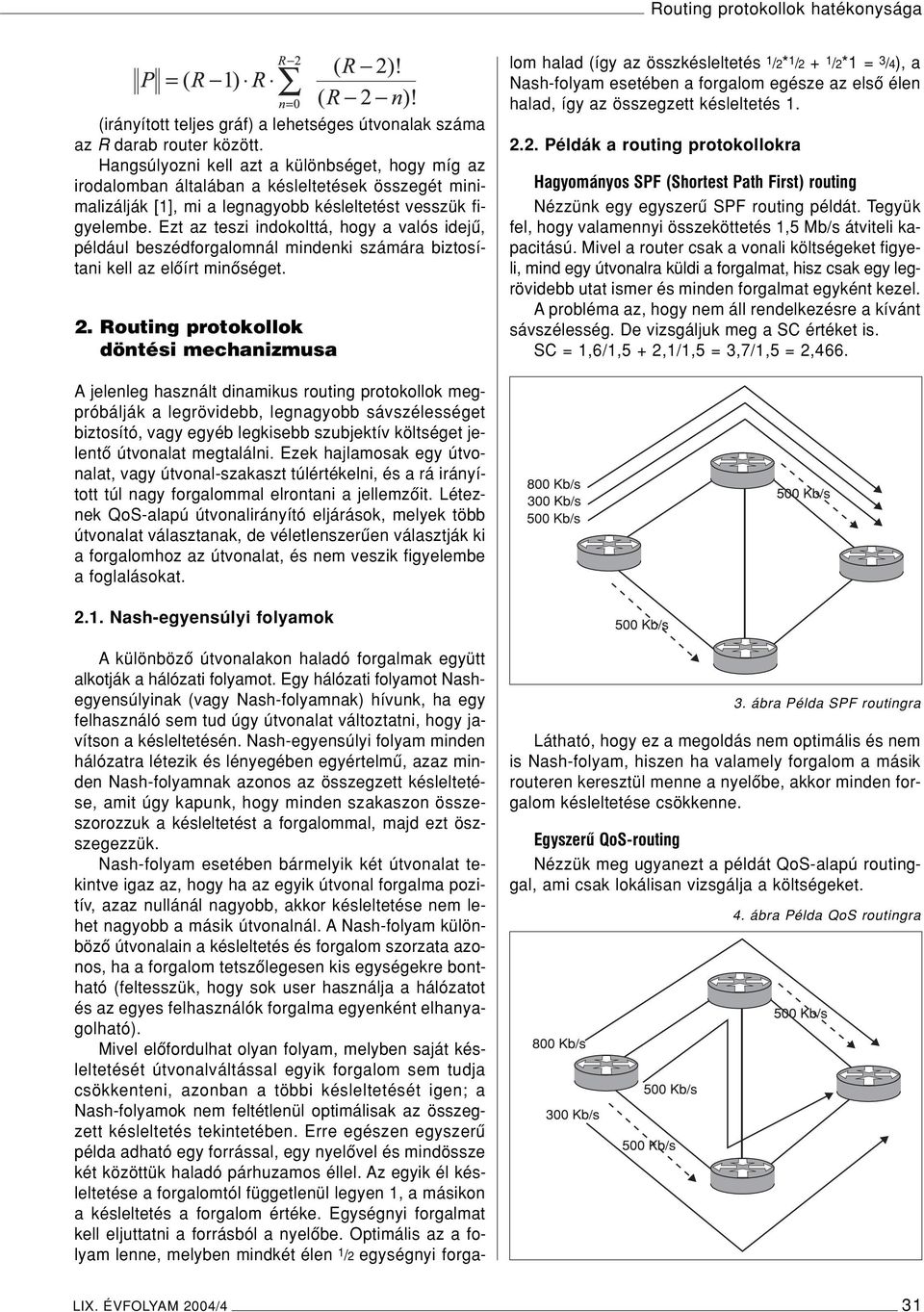 Ezt az teszi indokolttá, hogy a valós idejû, például beszédforgalomnál mindenki számára biztosítani kell az elôírt minôséget. 2.