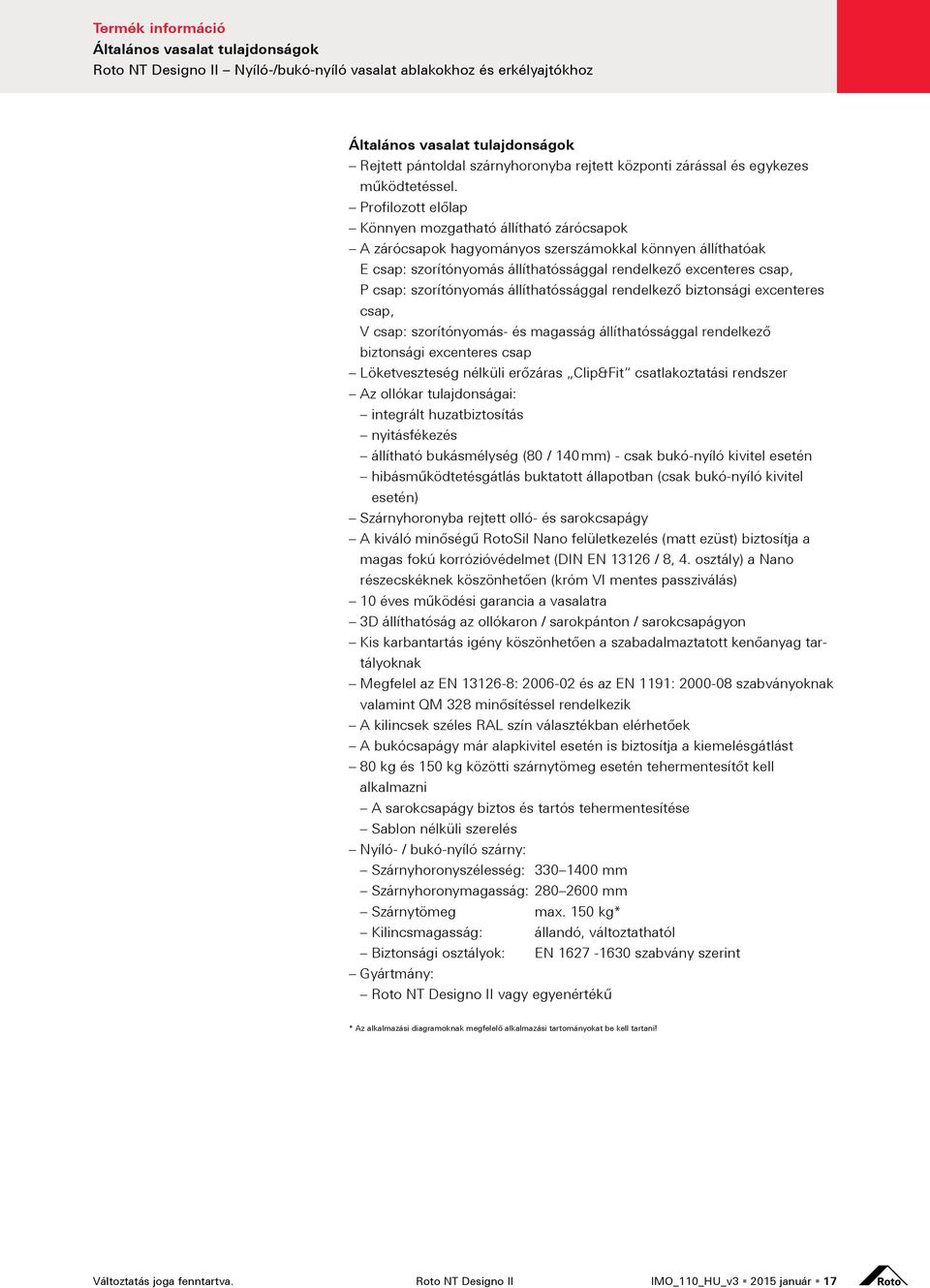 tulajdonságok Roto NT Designo II * z alkalmazási diagramoknak megfelel alkalmazási