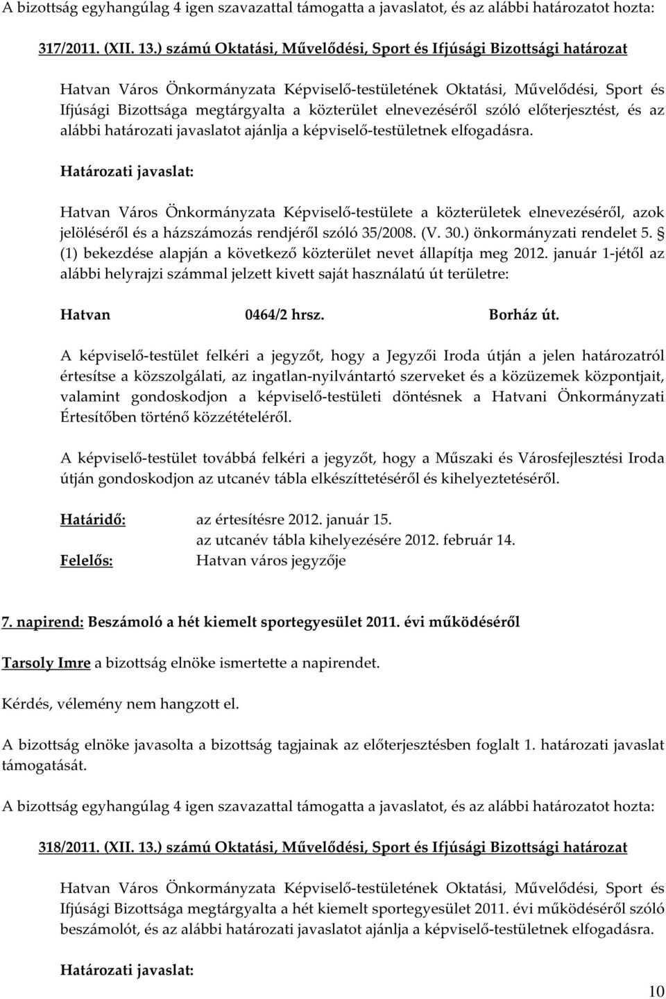 képviselő-testületnek elfogadásra. Hatvan Város Önkormányzata Képviselő-testülete a közterületek elnevezéséről, azok jelöléséről és a házszámozás rendjéről szóló 35/2008. (V. 30.