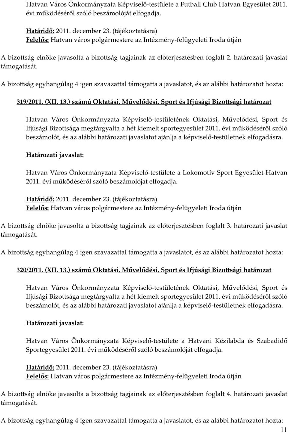 ) számú Oktatási, Művelődési, Sport és Ifjúsági Bizottsági határozat Ifjúsági Bizottsága megtárgyalta a hét kiemelt sportegyesület 2011.