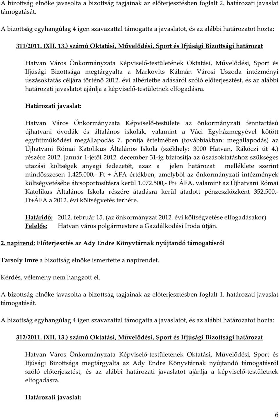 évi albérletbe adásáról szóló előterjesztést, és az alábbi határozati javaslatot ajánlja a képviselő-testületnek elfogadásra.