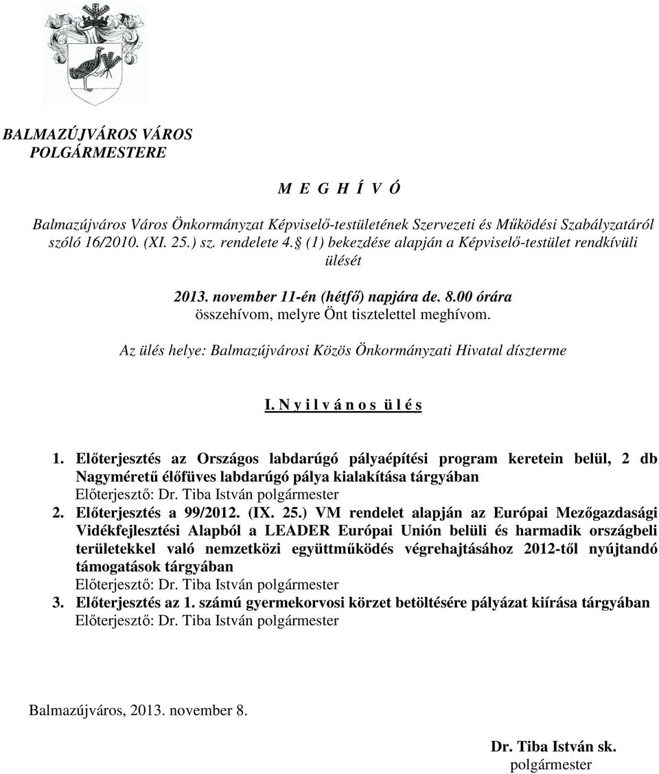 Az ülés helye: Balmazújvárosi Közös Önkormányzati Hivatal díszterme I. N y i l v á n o s ü l é s 1.