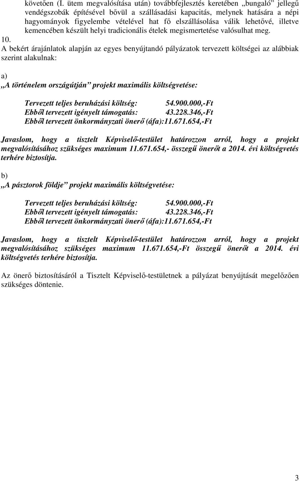 elszállásolása válik lehetıvé, illetve kemencében készült helyi tradicionális ételek megismertetése valósulhat meg. 10.