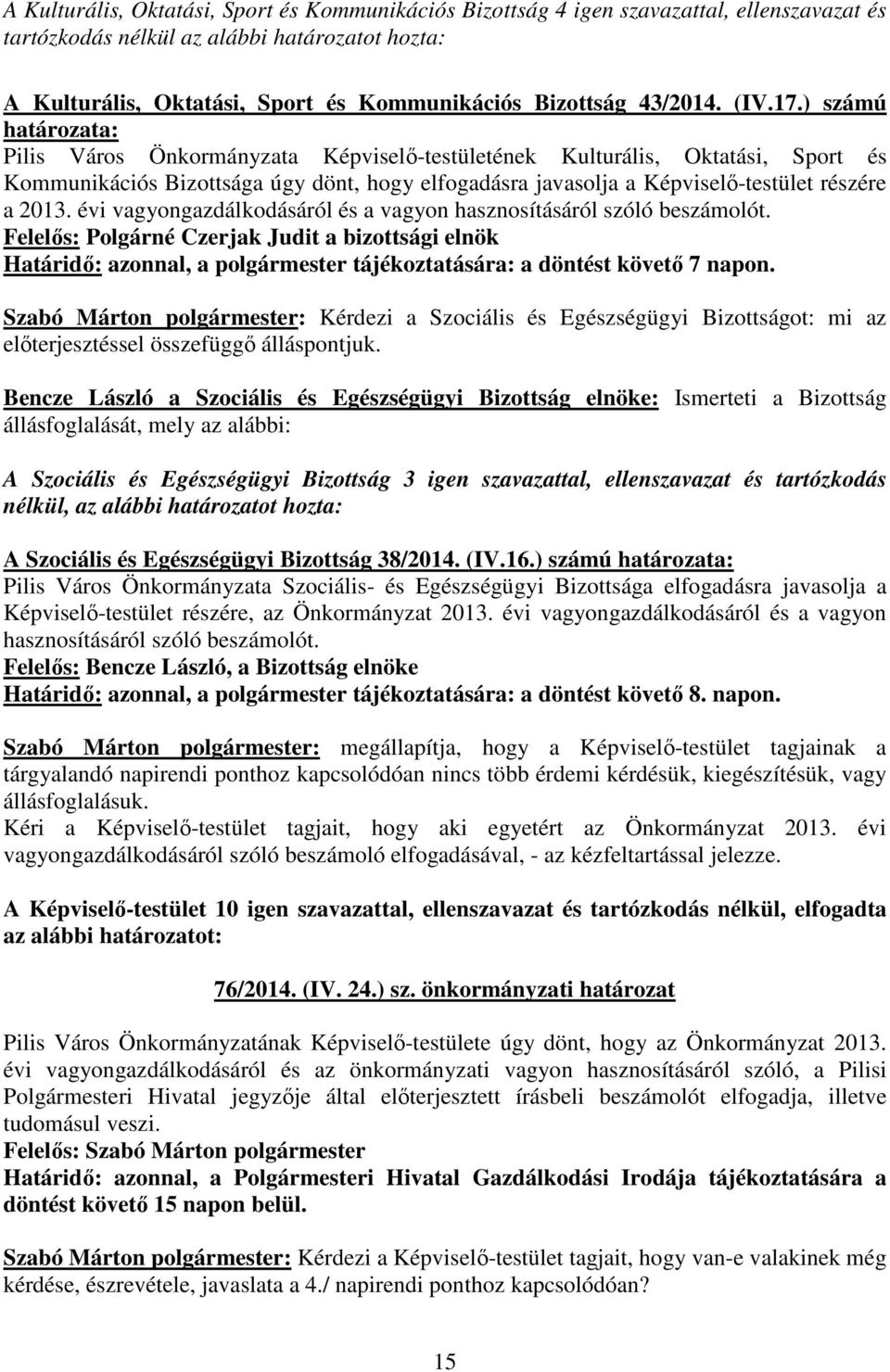 ) számú határozata: Pilis Város Önkormányzata Képviselı-testületének Kulturális, Oktatási, Sport és Kommunikációs Bizottsága úgy dönt, hogy elfogadásra javasolja a Képviselı-testület részére a 2013.