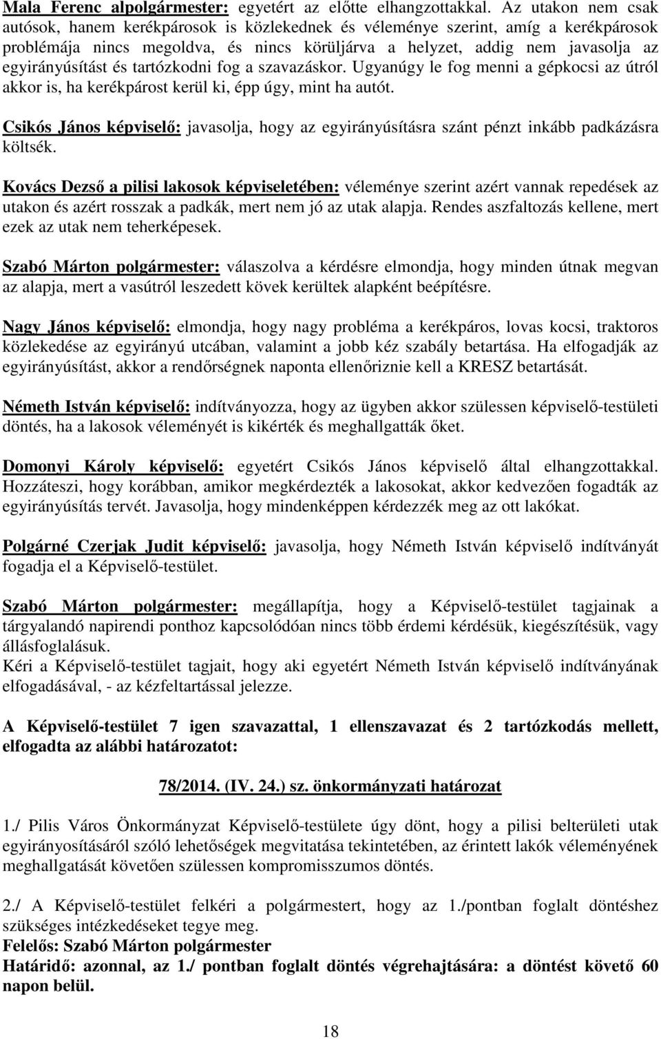 egyirányúsítást és tartózkodni fog a szavazáskor. Ugyanúgy le fog menni a gépkocsi az útról akkor is, ha kerékpárost kerül ki, épp úgy, mint ha autót.