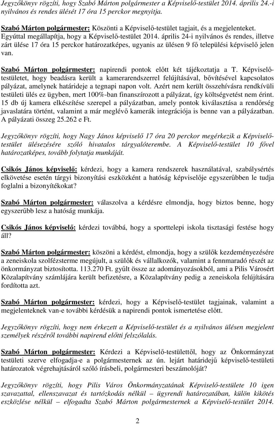 április 24-i nyilvános és rendes, illetve zárt ülése 17 óra 15 perckor határozatképes, ugyanis az ülésen 9 fı települési képviselı jelen van.