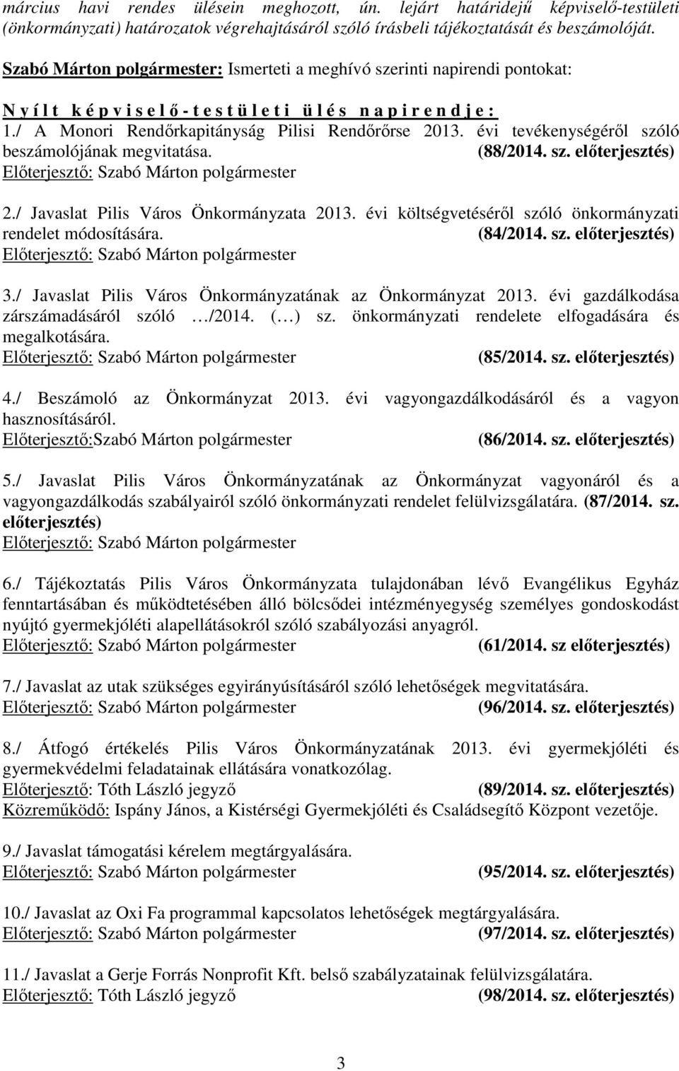 évi tevékenységérıl szóló beszámolójának megvitatása. (88/2014. sz. elıterjesztés) 2./ Javaslat Pilis Város Önkormányzata 2013. évi költségvetésérıl szóló önkormányzati rendelet módosítására.