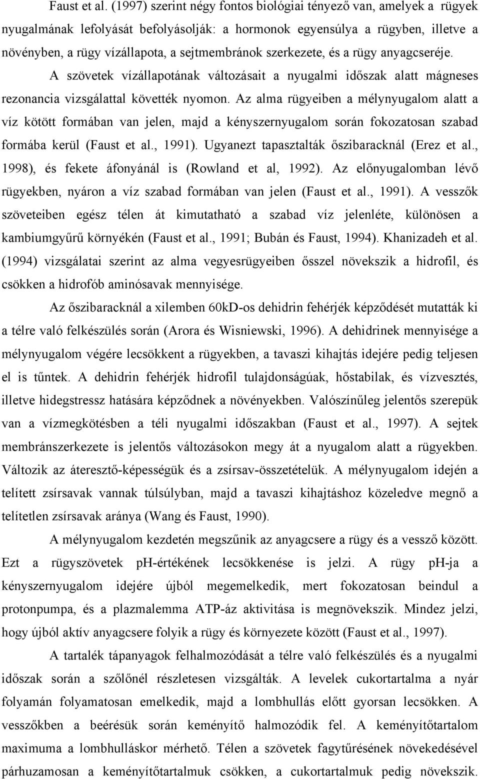 szerkezete, és a rügy anyagcseréje. A szövetek vízállapotának változásait a nyugalmi időszak alatt mágneses rezonancia vizsgálattal követték nyomon.