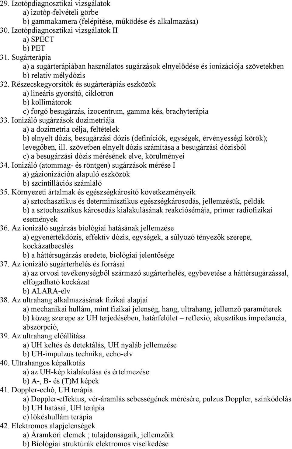 Részecskegyorsítók és sugárterápiás eszközök a) lineáris gyorsító, ciklotron b) kollimátorok c) forgó besugárzás, izocentrum, gamma kés, brachyterápia 33.