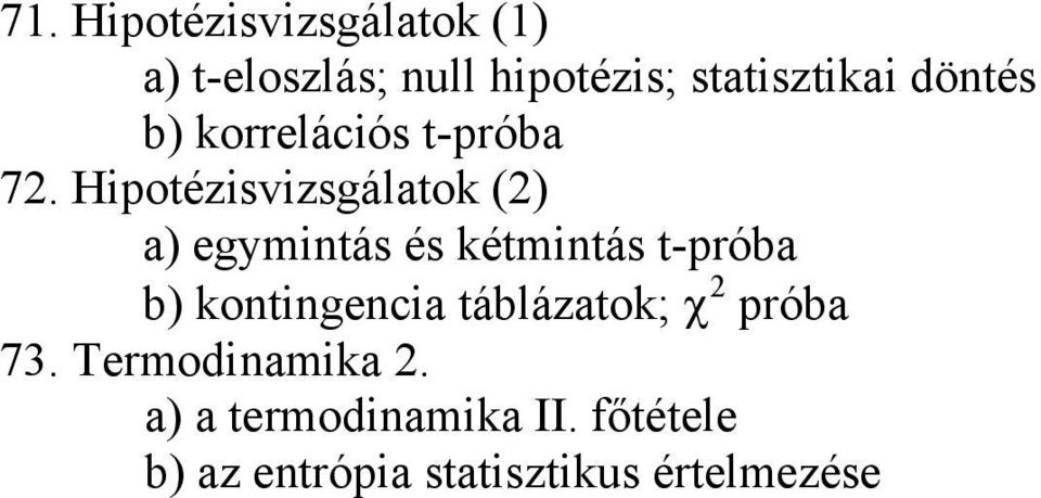 Hipotézisvizsgálatok (2) a) egymintás és kétmintás t-próba b)