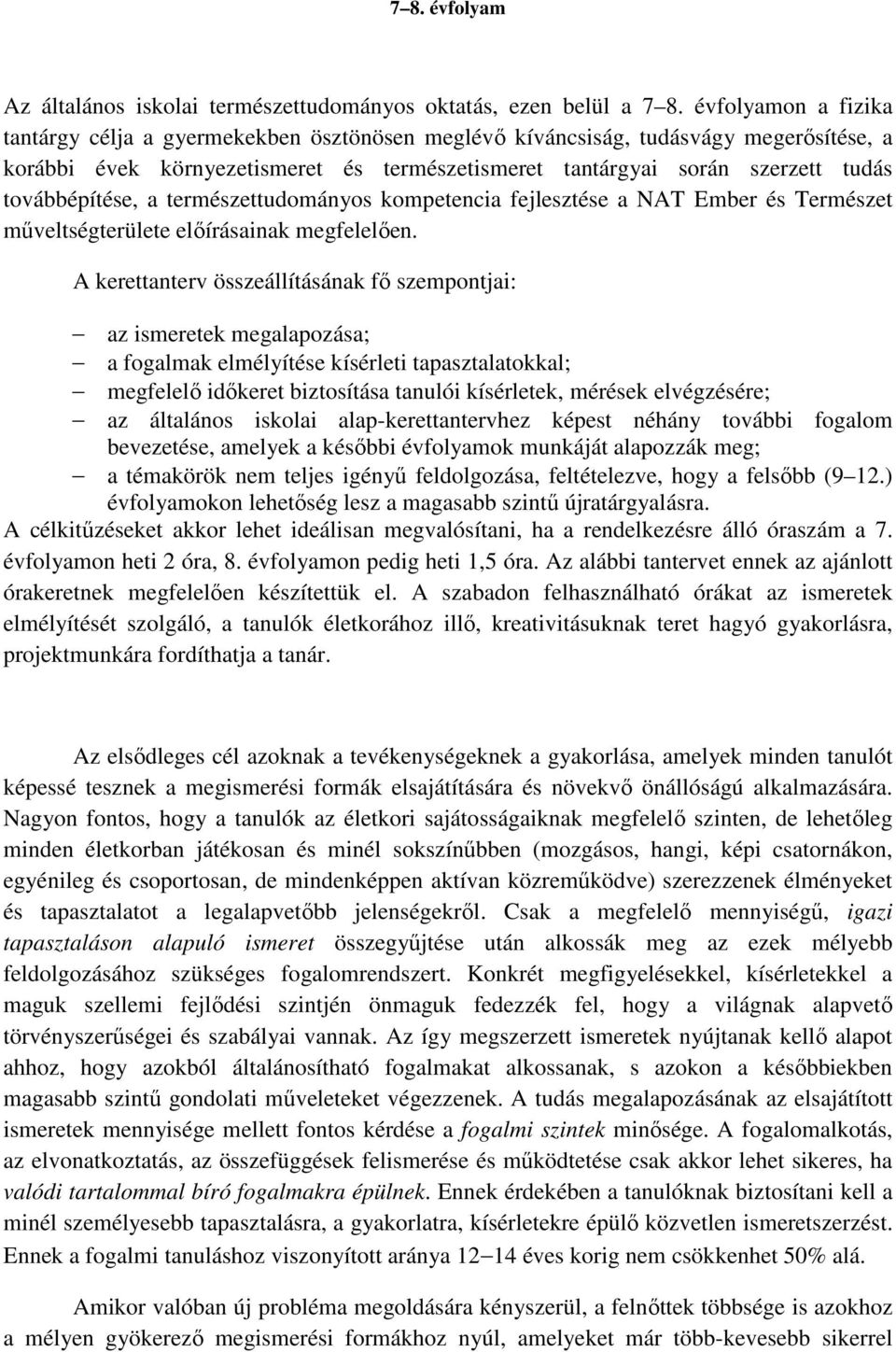 továbbépítése, a természettudományos kompetencia fejlesztése a NAT Ember és Természet műveltségterülete előírásainak megfelelően.