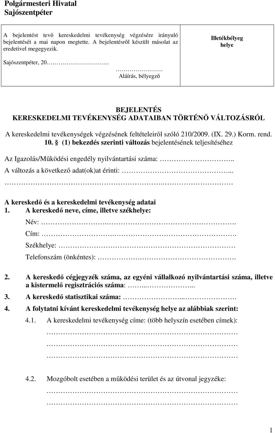 29.) Korm. rend. 10. (1) bekezdés szerinti változás bejelentésének teljesítéséhez Az Igazolás/Működési engedély nyilvántartási száma:.. A változás a következő adat(ok)at érinti:.