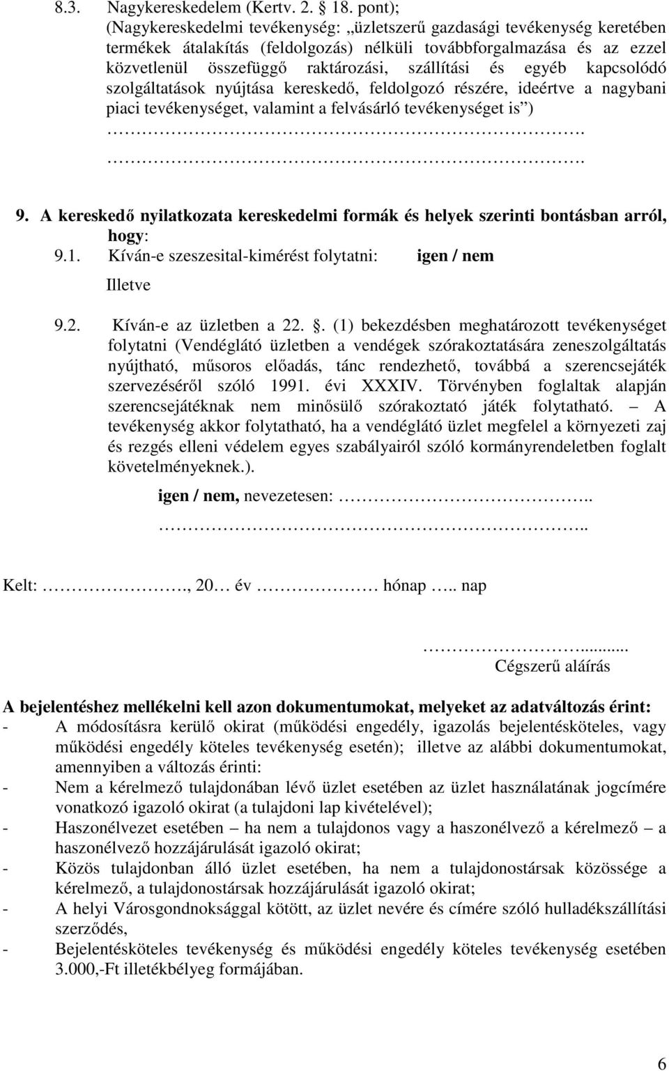 szállítási és egyéb kapcsolódó szolgáltatások nyújtása kereskedő, feldolgozó részére, ideértve a nagybani piaci tevékenységet, valamint a felvásárló tevékenységet is ).. 9.