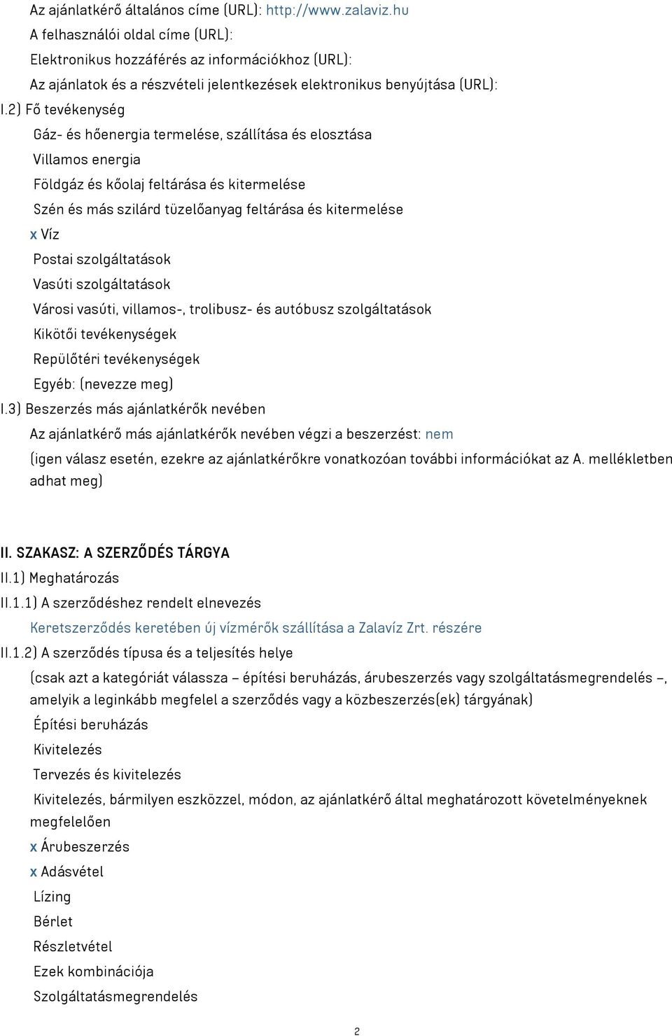 2) Fő tevékenység Gáz- és hőenergia termelése, szállítása és elosztása Villamos energia Földgáz és kőolaj feltárása és kitermelése Szén és más szilárd tüzelőanyag feltárása és kitermelése x Víz