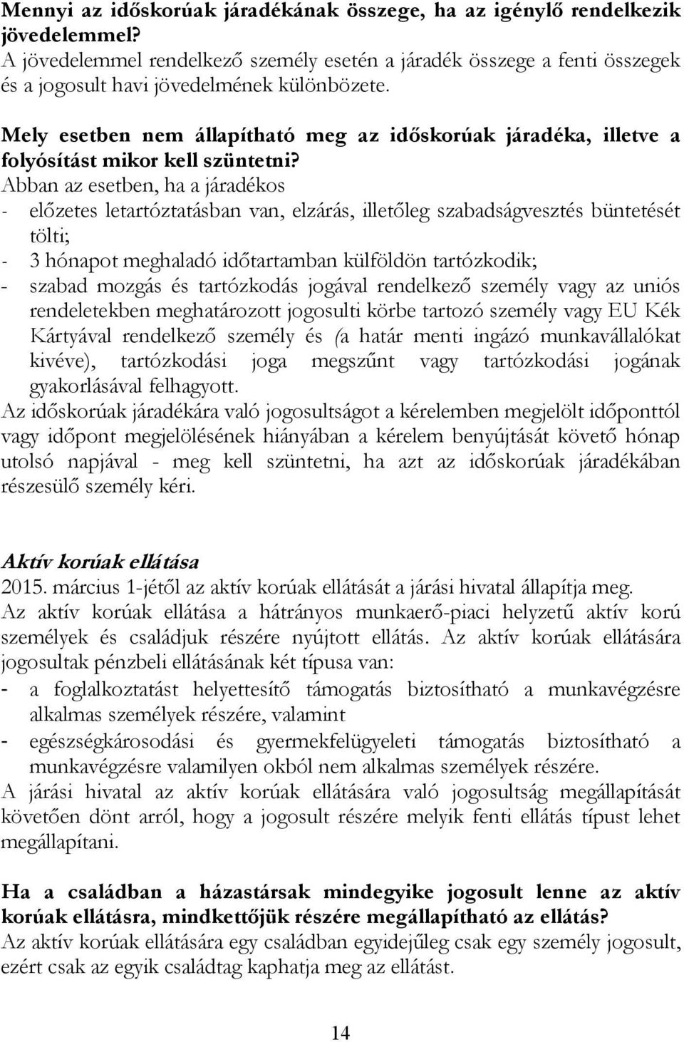 Mely esetben nem állapítható meg az időskorúak járadéka, illetve a folyósítást mikor kell szüntetni?