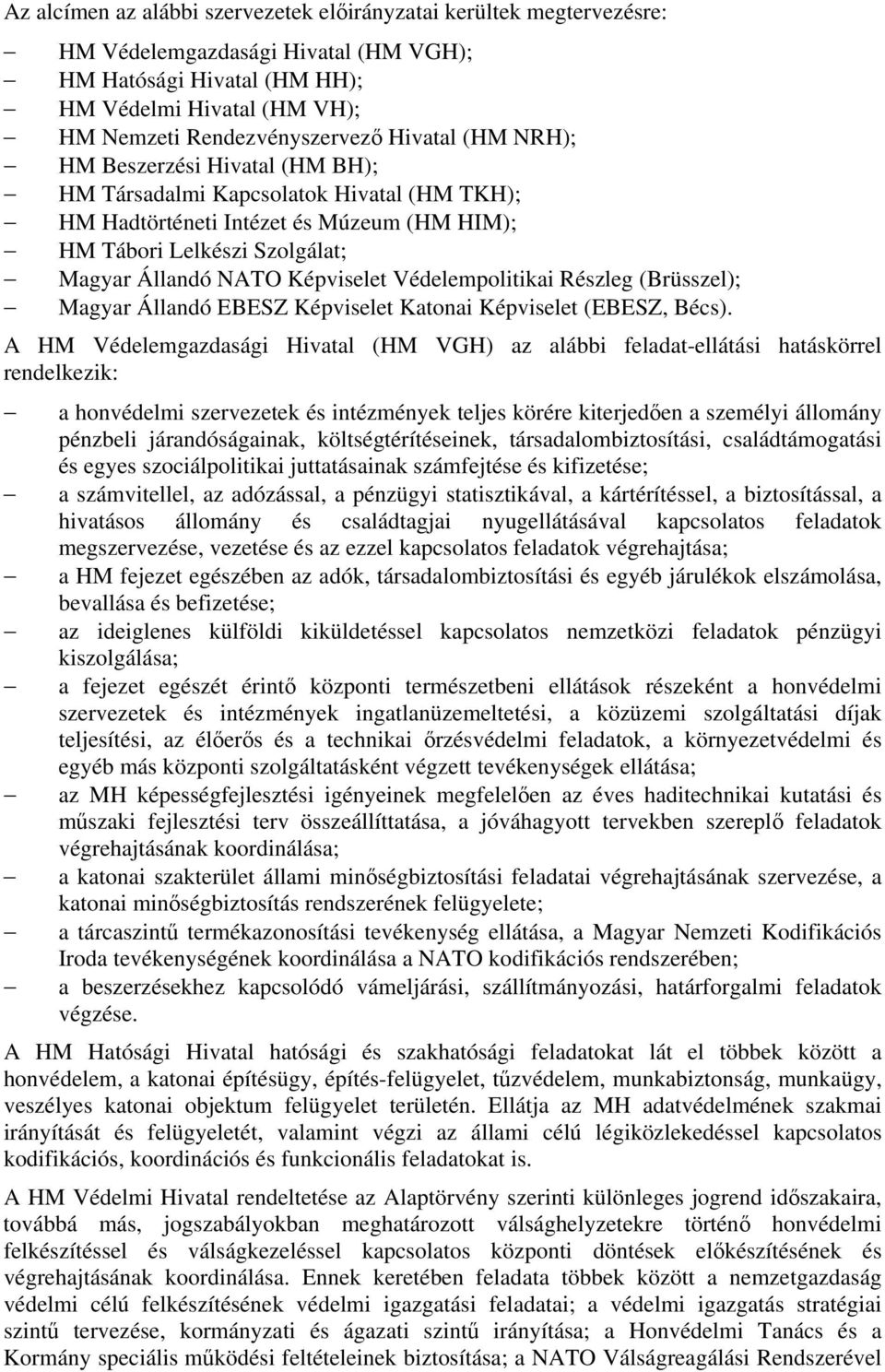 Védelempolitikai Részleg (Brüsszel); Magyar Állandó EBESZ Képviselet Katonai Képviselet (EBESZ, Bécs).