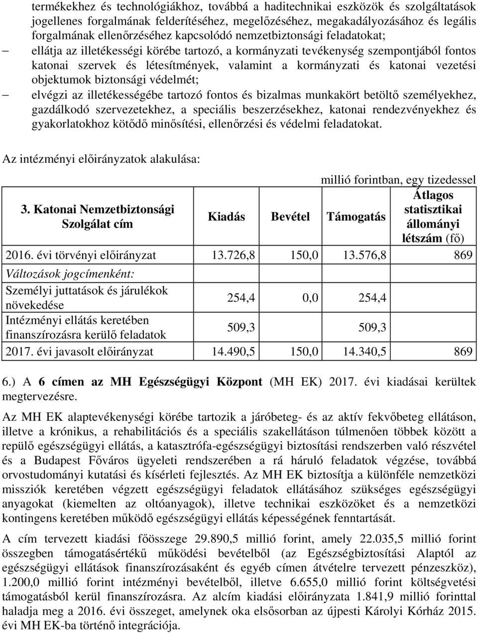 vezetési objektumok biztonsági védelmét; elvégzi az illetékességébe tartozó fontos és bizalmas munkakört betöltő személyekhez, gazdálkodó szervezetekhez, a speciális beszerzésekhez, katonai