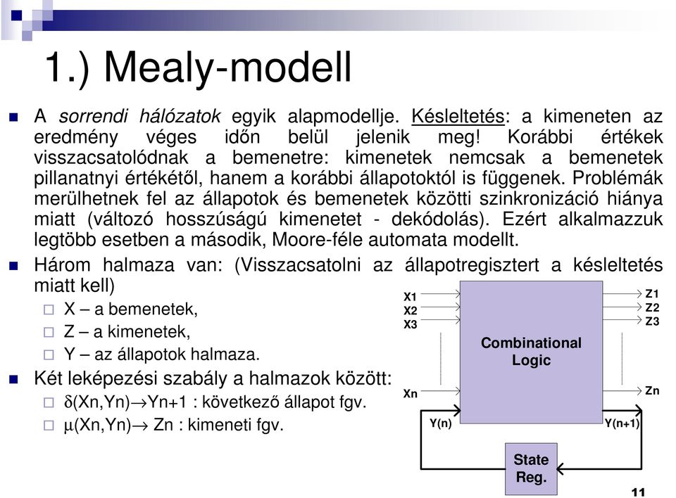 Problémák merülhetnek fel az állapotok és bemenetek közötti szinkronizáció hiánya miatt (változó hosszúságú kimenetet - dekódolás).