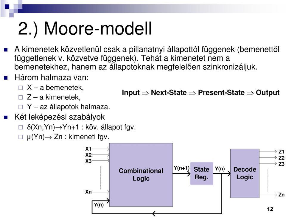 Három halmaza van: X a bemenetek, Z a kimenetek, Y az állapotok halmaza. Két leképezési szabályok δ(xn,yn) Yn+1 : köv.