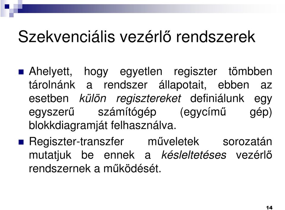 egy egyszerű számítógép (egycímű gép) blokkdiagramját felhasználva.