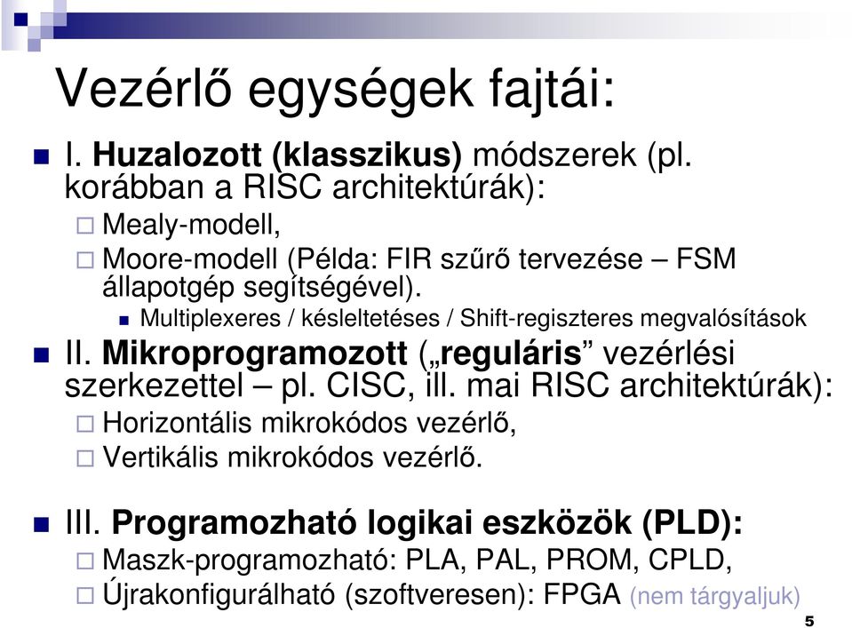 Multiplexeres / késleltetéses / Shift-regiszteres megvalósítások II. Mikroprogramozott ( reguláris vezérlési szerkezettel pl. CISC, ill.