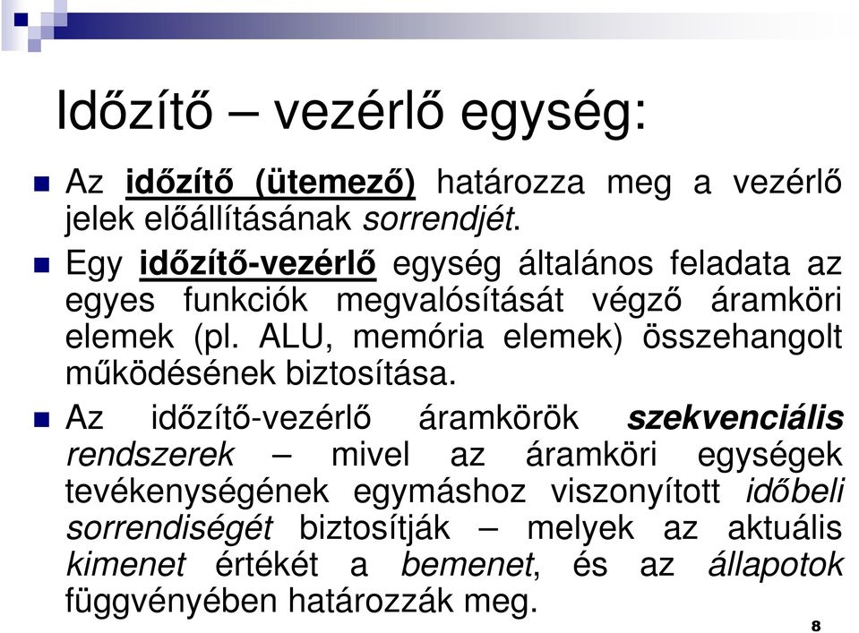 ALU, memória elemek) összehangolt működésének biztosítása.