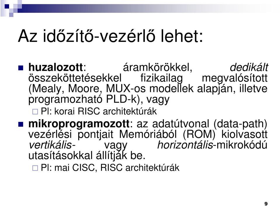 RISC architektúrák mikroprogramozott: az adatútvonal (data-path) vezérlési pontjait Memóriából (ROM)