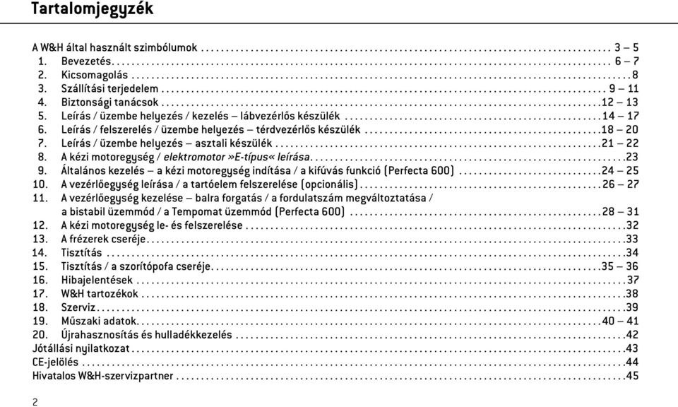 A kézi motoregység / elektromotor»e-típus«leírása... 23 9. Általános kezelés a kézi motoregység indítása / a kifúvás funkció (Perfecta 600)... 24 25 10.