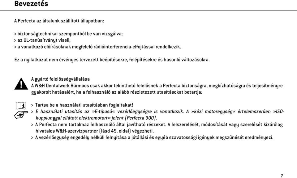 A gyártó felelősségvállalása A W&H Dentalwerk Bürmoos csak akkor tekinthető felelősnek a Perfecta biztonságra, megbízhatóságra és teljesítményre gyakorolt hatásaiért, ha a felhasználó az alább