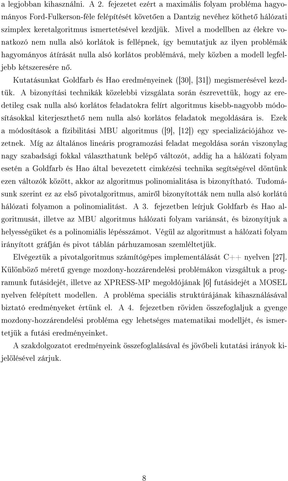 Mivel a modellben az élekre vonatkozó nem nulla alsó korlátok is fellépnek, így bemutatjuk az ilyen problémák hagyományos átírását nulla alsó korlátos problémává, mely közben a modell legfeljebb