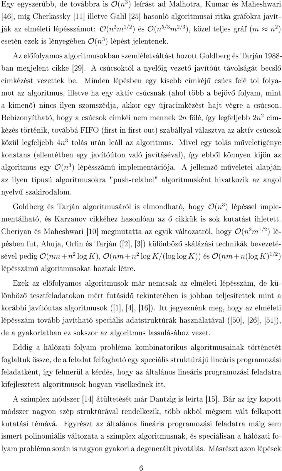 Az el folyamos algoritmusokban szemléletváltást hozott Goldberg és Tarján 1988- ban megjelent cikke [29]. A csúcsoktól a nyel ig vezet javítóút távolságát becsl cimkézést vezettek be.