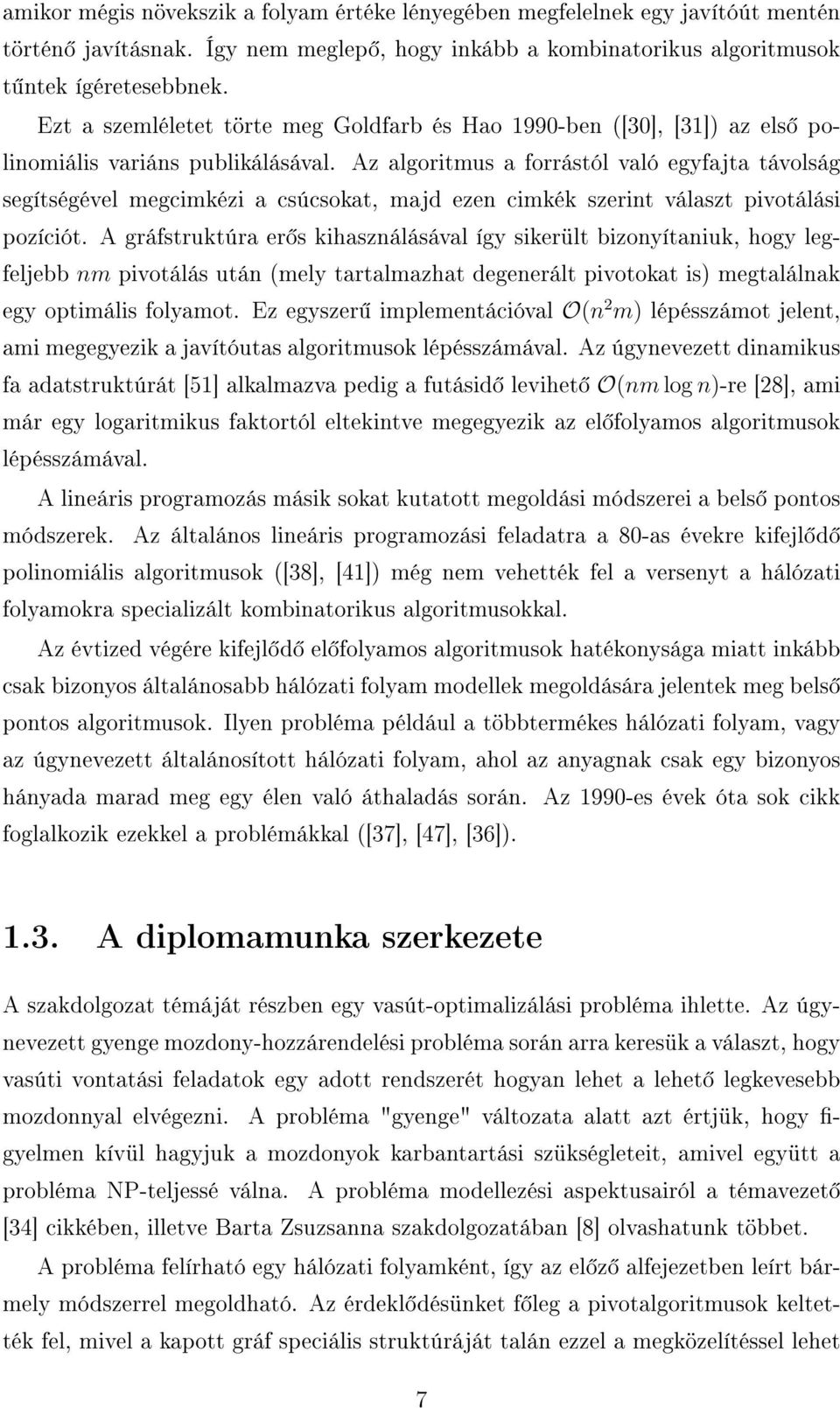 Az algoritmus a forrástól való egyfajta távolság segítségével megcimkézi a csúcsokat, majd ezen cimkék szerint választ pivotálási pozíciót.