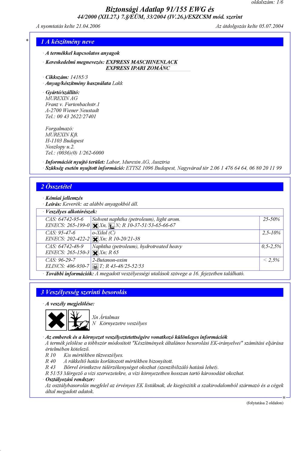 06 1 476 64 64, 06 80 20 11 99 2 Összetétel Kémiai jellemzés Leírás: Keverék: az alábbi anyagokból áll.