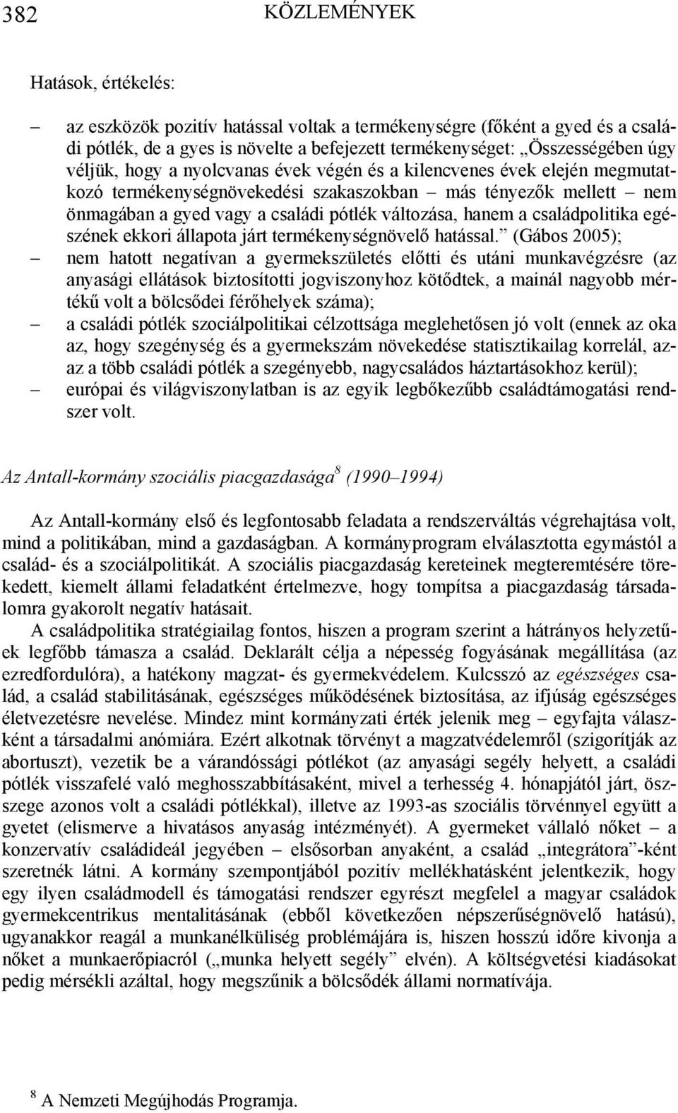 családpolitika egészének ekkori állapota járt termékenységnövelő hatással.