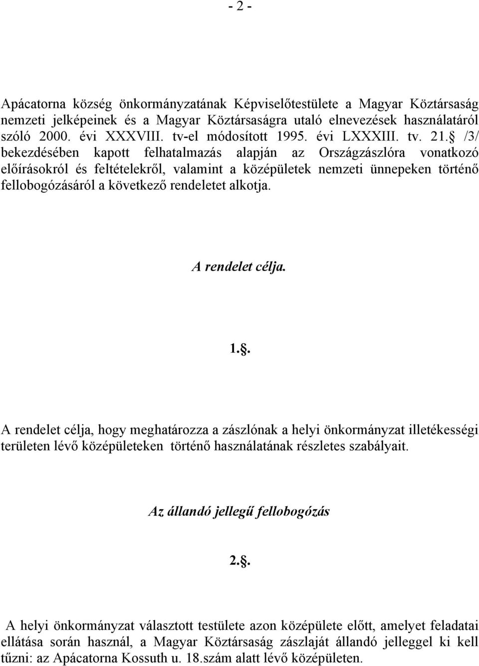 /3/ bekezdésében kapott felhatalmazás alapján az Országzászlóra vonatkozó előírásokról és feltételekről, valamint a középületek nemzeti ünnepeken történő fellobogózásáról a következő rendeletet