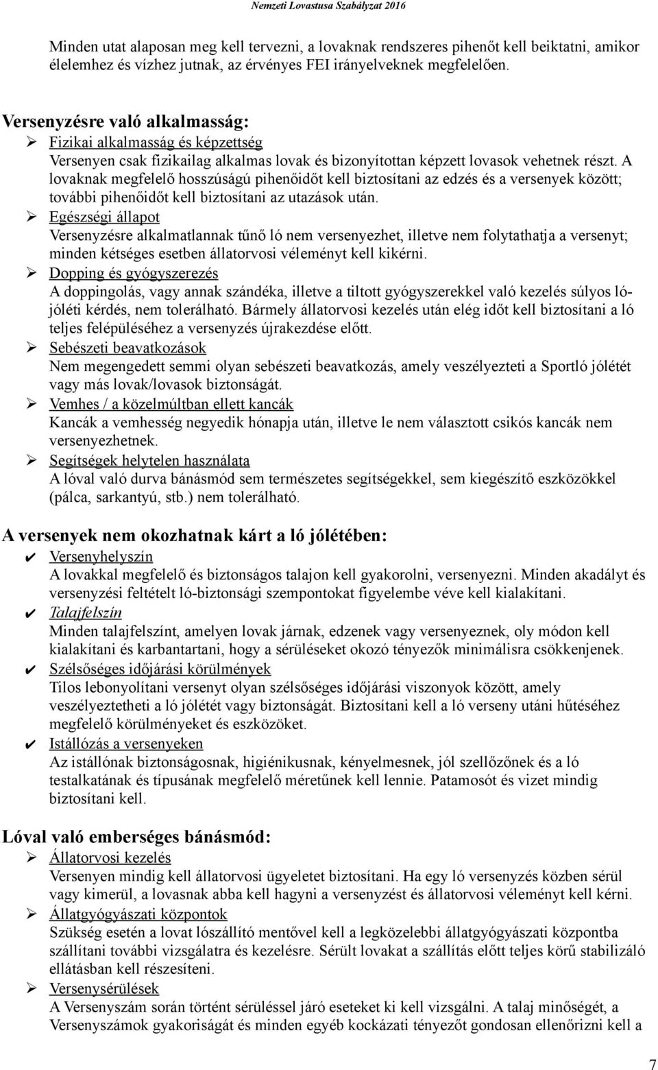 A lovaknak megfelelő hosszúságú pihenőidőt kell biztosítani az edzés és a versenyek között; további pihenőidőt kell biztosítani az utazások után.