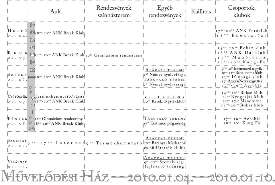 nyelvvizsga Tárgyaló terem: 7 30 Német nyelvvizsga 10 00 Kerekítő játékklub Tárgyaló terem: 17 00