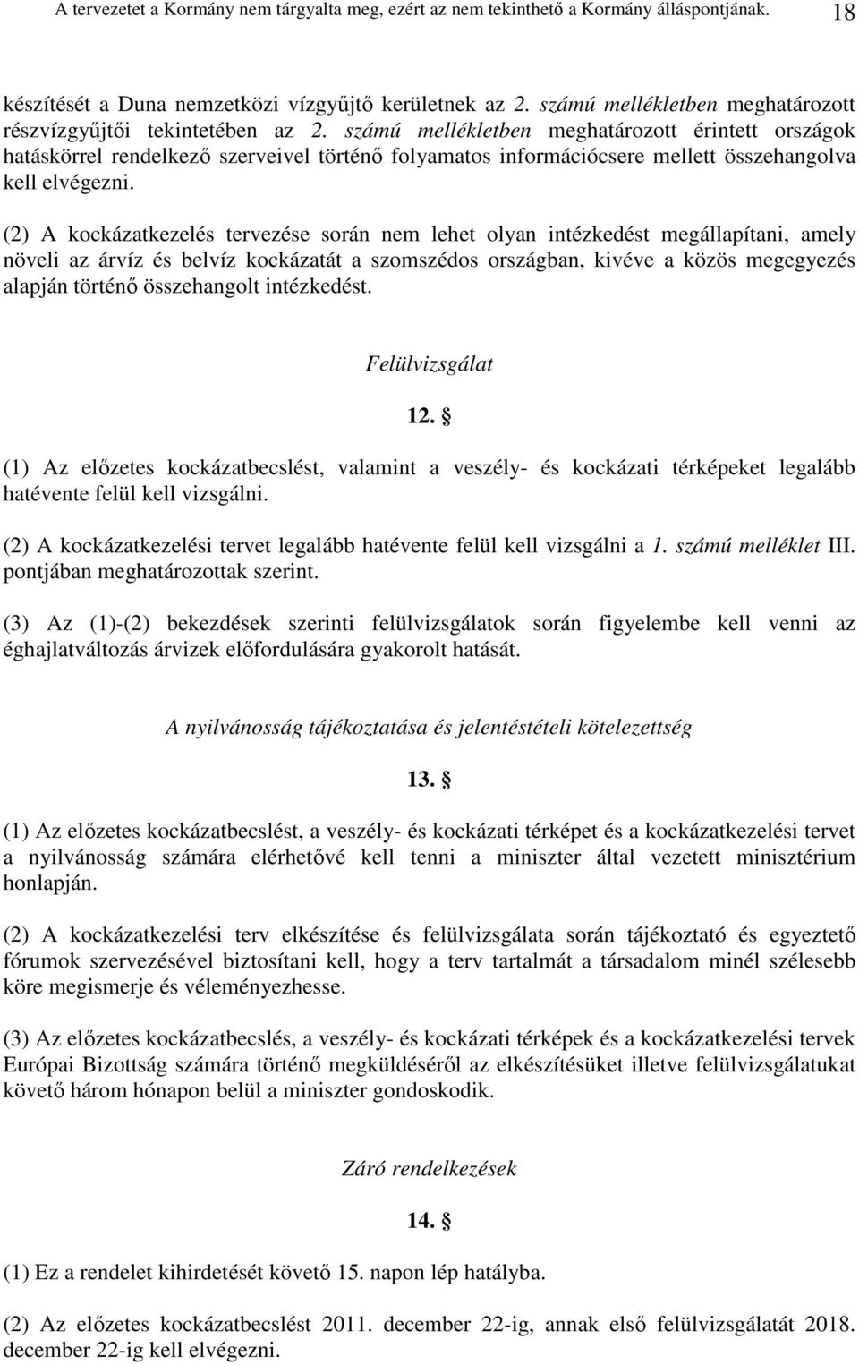 számú mellékletben meghatározott érintett országok hatáskörrel rendelkezı szerveivel történı folyamatos információcsere mellett összehangolva kell elvégezni.